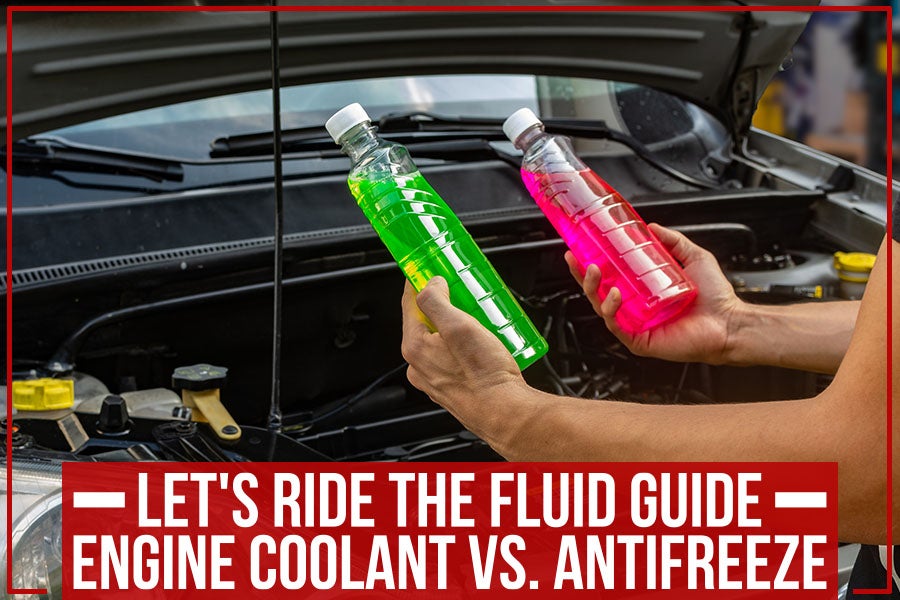 Let's Ride The Fluid Guide: Engine Coolant Vs. Antifreeze